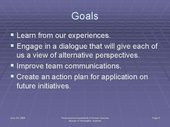 Goals § Learn from our experiences. § Engage in a dialogue that will give