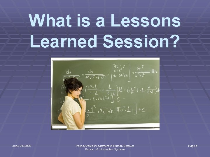 What is a Lessons Learned Session? June 24, 2008 Pennsylvania Department of Human Sercices