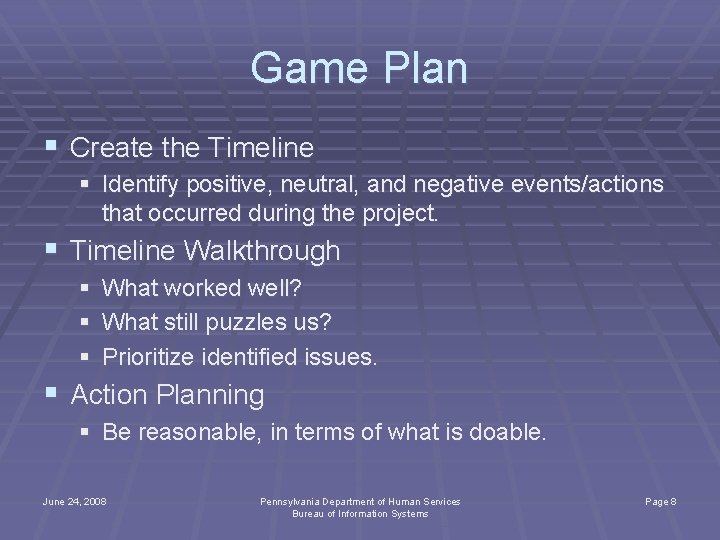 Game Plan § Create the Timeline § Identify positive, neutral, and negative events/actions that