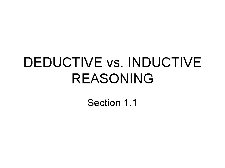 DEDUCTIVE vs. INDUCTIVE REASONING Section 1. 1 