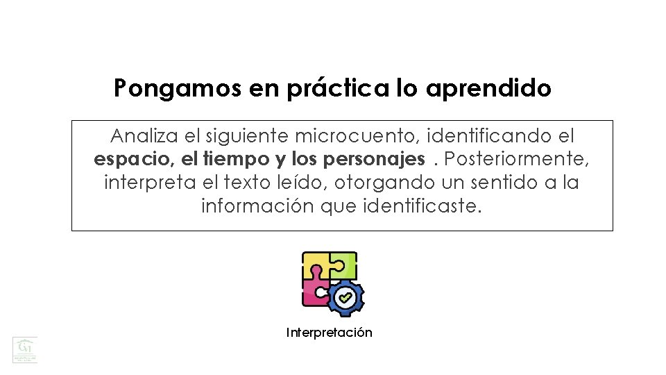 Pongamos en práctica lo aprendido Analiza el siguiente microcuento, identificando el espacio, el tiempo