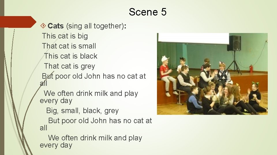 Scene 5 Cats (sing all together): This cat is big That cat is small