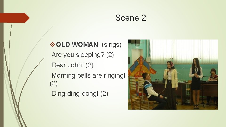 Scene 2 OLD WOMAN: (sings) Are you sleeping? (2) Dear John! (2) Morning bells