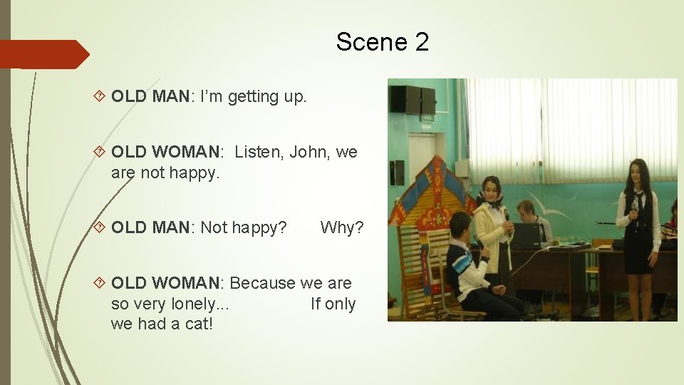 Scene 2 OLD MAN: I’m getting up. OLD WOMAN: Listen, John, we are not