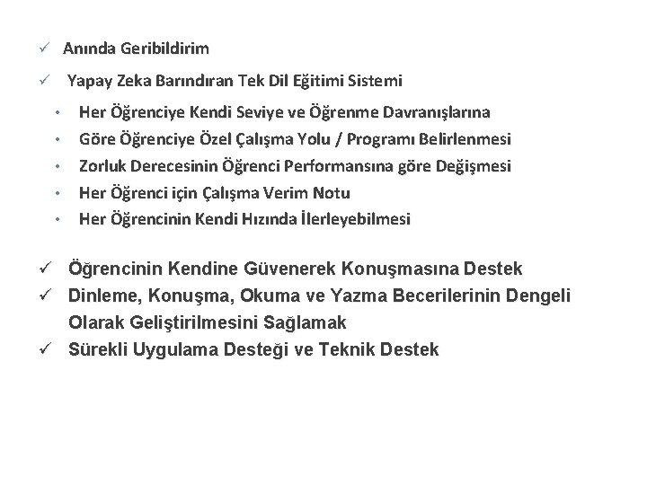 ü Anında Geribildirim ü Yapay Zeka Barındıran Tek Dil Eğitimi Sistemi • • •