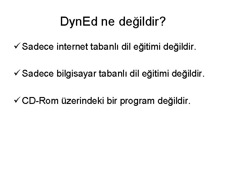 Dyn. Ed ne değildir? ü Sadece internet tabanlı dil eğitimi değildir. ü Sadece bilgisayar