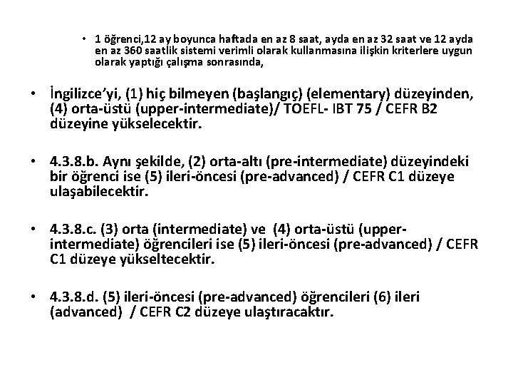  • 1 öğrenci, 12 ay boyunca haftada en az 8 saat, ayda en