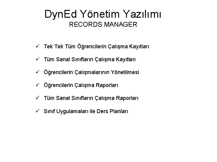 Dyn. Ed Yönetim Yazılımı RECORDS MANAGER ü Tek Tüm Öğrencilerin Çalışma Kayıtları ü Tüm