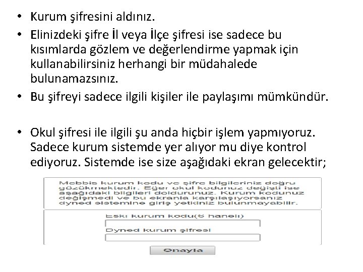  • Kurum şifresini aldınız. • Elinizdeki şifre İl veya İlçe şifresi ise sadece