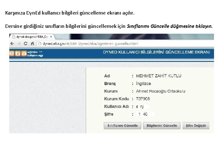 Karşınıza Dyn. Ed kullanıcı bilgileri güncelleme ekranı açılır. Dersine girdiğiniz sınıfların bilgilerini güncellemek için