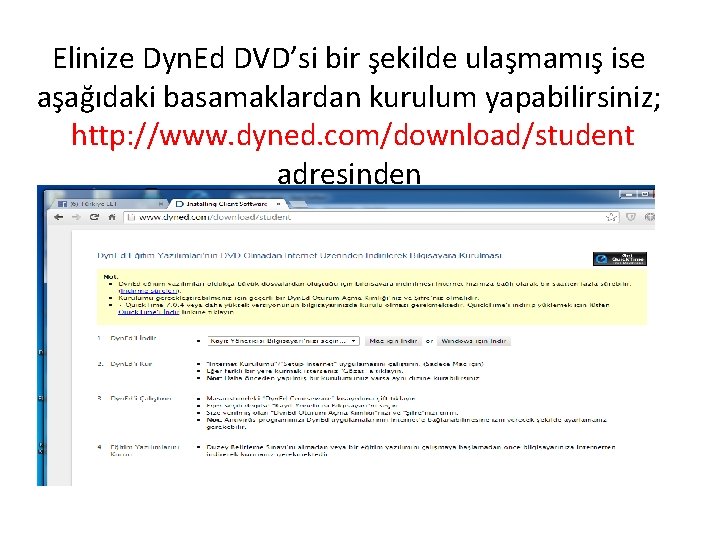 Elinize Dyn. Ed DVD’si bir şekilde ulaşmamış ise aşağıdaki basamaklardan kurulum yapabilirsiniz; http: //www.