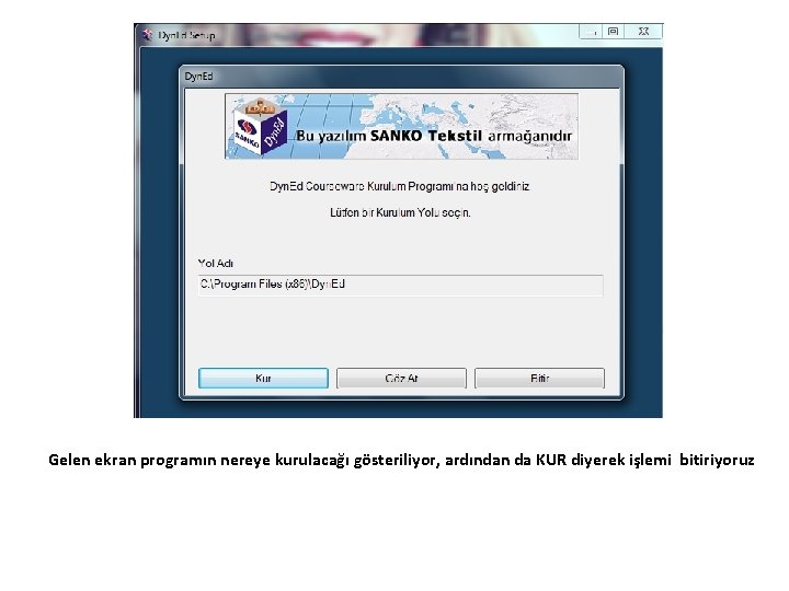 Gelen ekran programın nereye kurulacağı gösteriliyor, ardından da KUR diyerek işlemi bitiriyoruz 