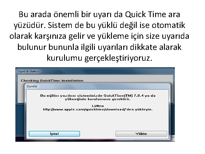 Bu arada önemli bir uyarı da Quick Time ara yüzüdür. Sistem de bu yüklü