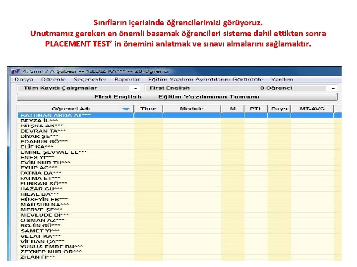 Sınıfların içerisinde öğrencilerimizi görüyoruz. Unutmamız gereken en önemli basamak öğrencileri sisteme dahil ettikten sonra