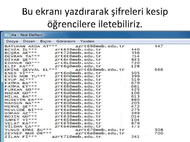 Bu ekranı yazdırarak şifreleri kesip öğrencilere iletebiliriz. 