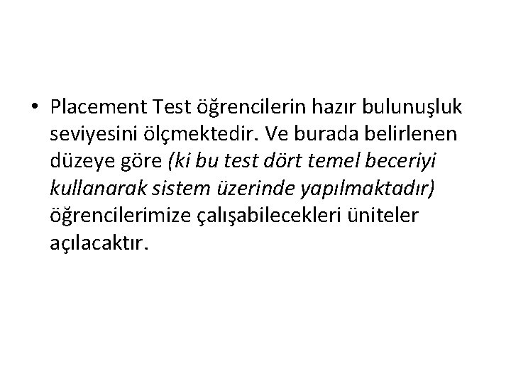  • Placement Test öğrencilerin hazır bulunuşluk seviyesini ölçmektedir. Ve burada belirlenen düzeye göre