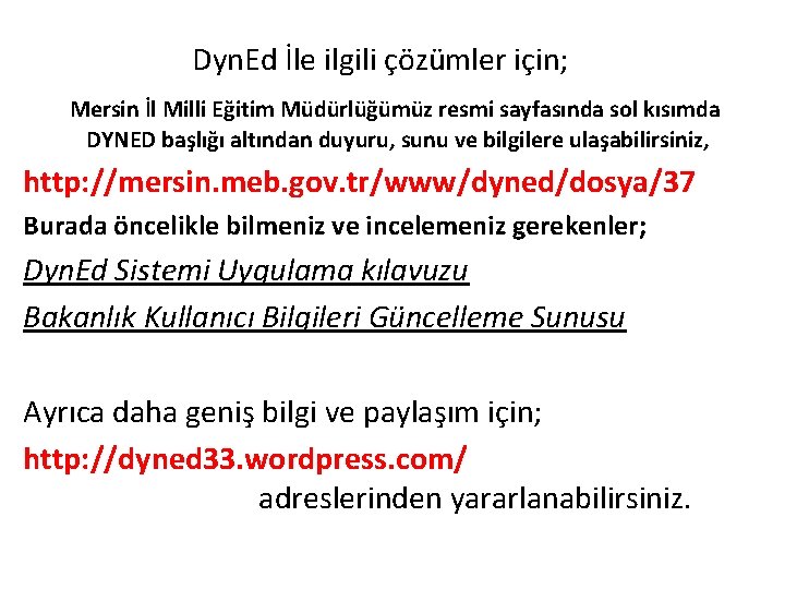 Dyn. Ed İle ilgili çözümler için; Mersin İl Milli Eğitim Müdürlüğümüz resmi sayfasında sol