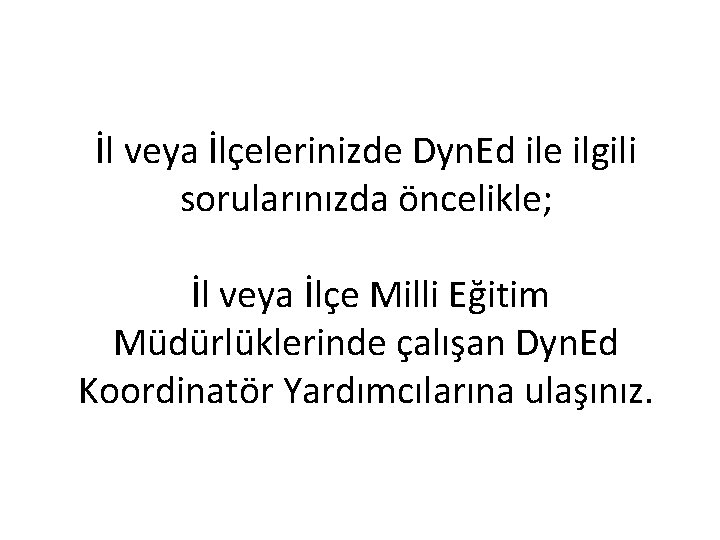 İl veya İlçelerinizde Dyn. Ed ile ilgili sorularınızda öncelikle; İl veya İlçe Milli Eğitim