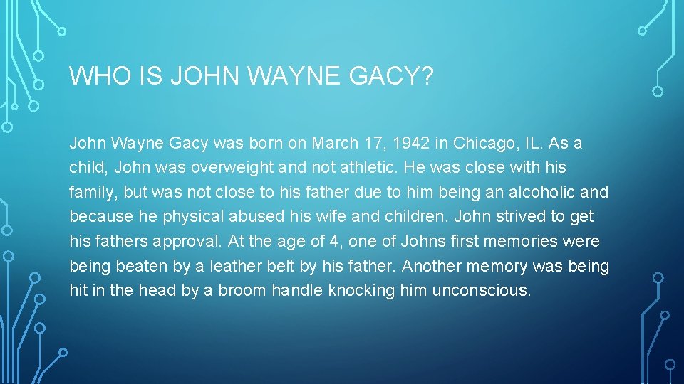 WHO IS JOHN WAYNE GACY? John Wayne Gacy was born on March 17, 1942