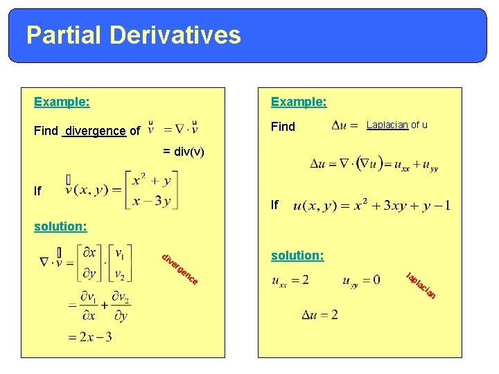 Partial Derivatives Example: Find divergence of Find Laplacian of u = div(v) If If