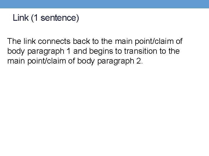 Link (1 sentence) The link connects back to the main point/claim of body paragraph