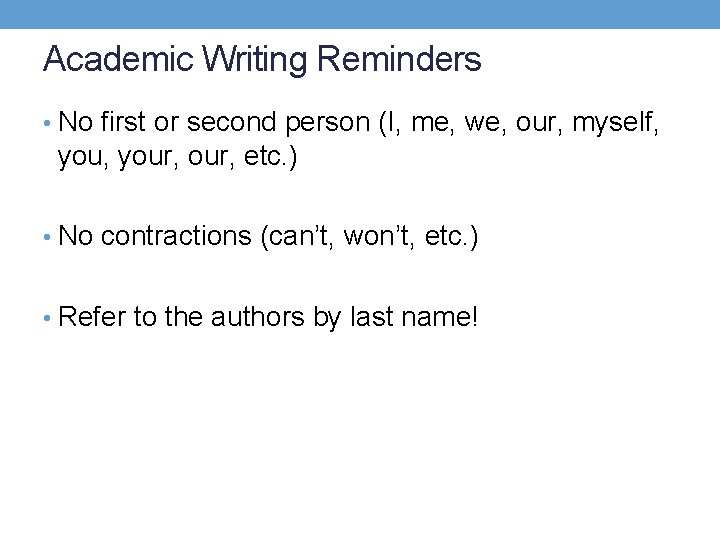 Academic Writing Reminders • No first or second person (I, me, we, our, myself,