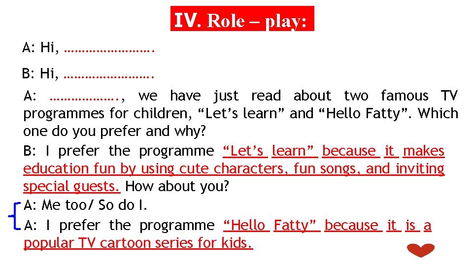 IV. Role – play: A: Hi, …………. B: Hi, …………. A: ………………. , we