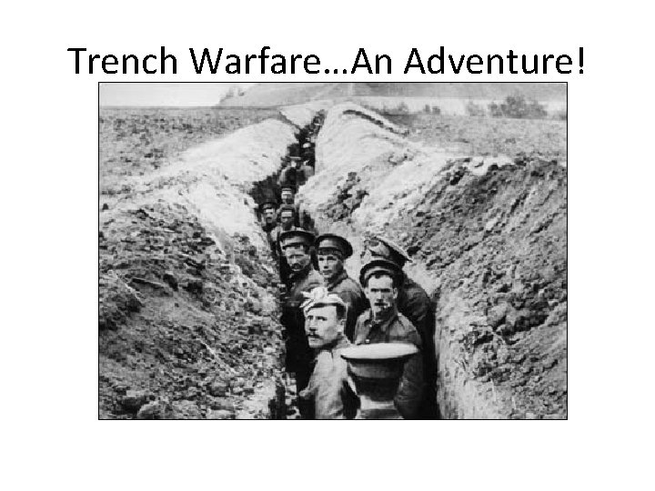 Trench Warfare…An Adventure! 