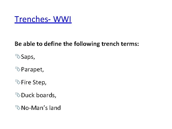 Trenches- WWI Be able to define the following trench terms: Saps, Parapet, Fire Step,