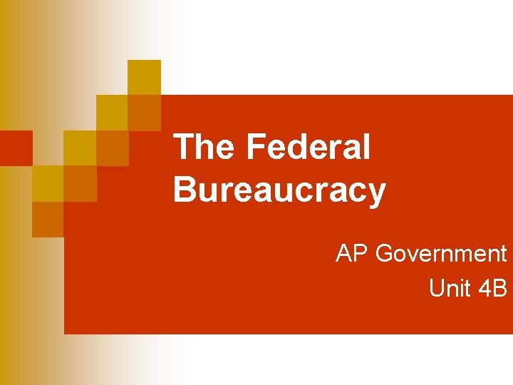 The Federal Bureaucracy AP Government Unit 4 B 