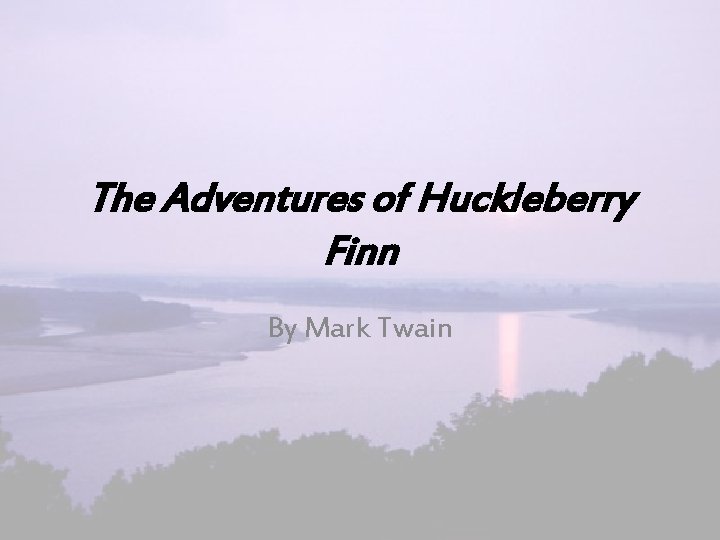 The Adventures of Huckleberry Finn By Mark Twain 