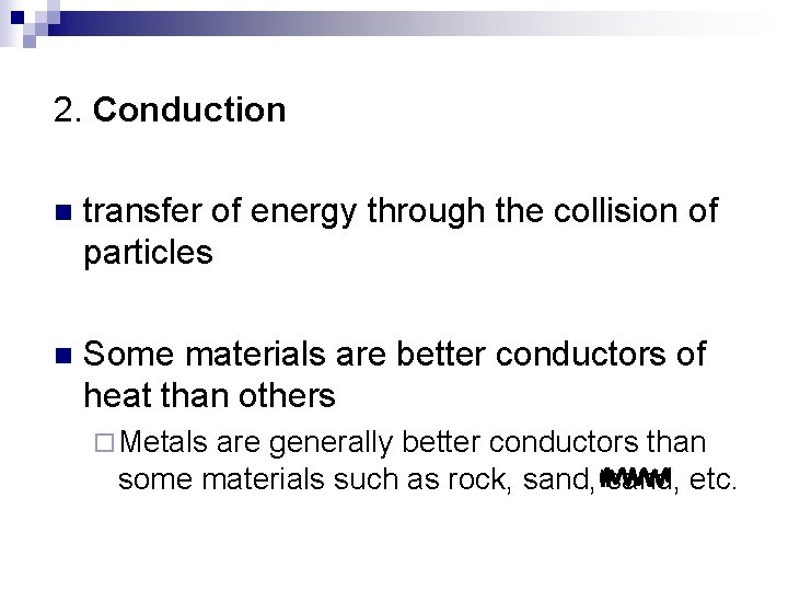 2. Conduction n transfer of energy through the collision of particles n Some materials