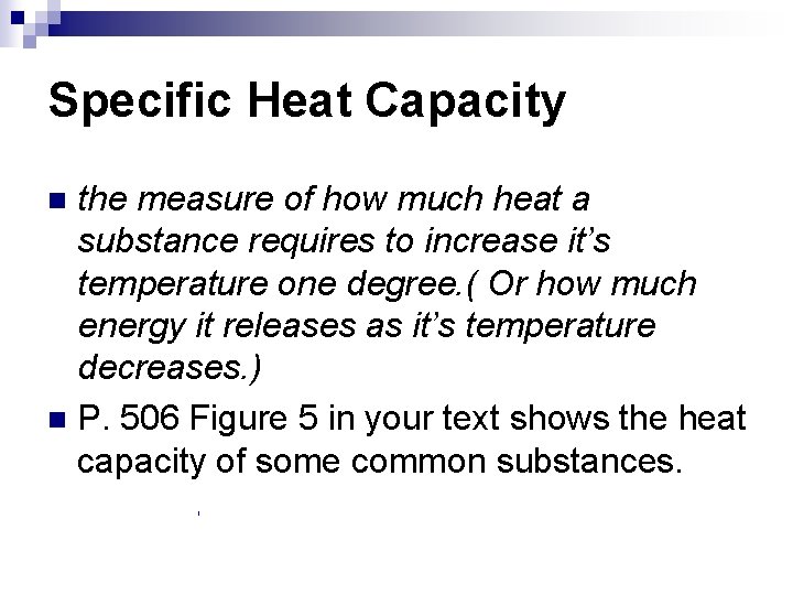 Specific Heat Capacity the measure of how much heat a substance requires to increase