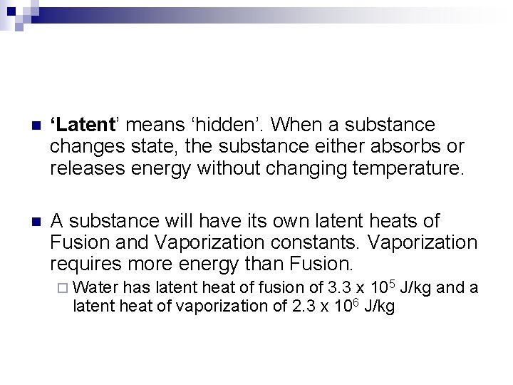 n ‘Latent’ means ‘hidden’. When a substance changes state, the substance either absorbs or