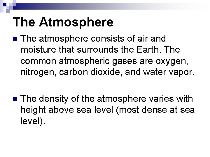 The Atmosphere n The atmosphere consists of air and moisture that surrounds the Earth.