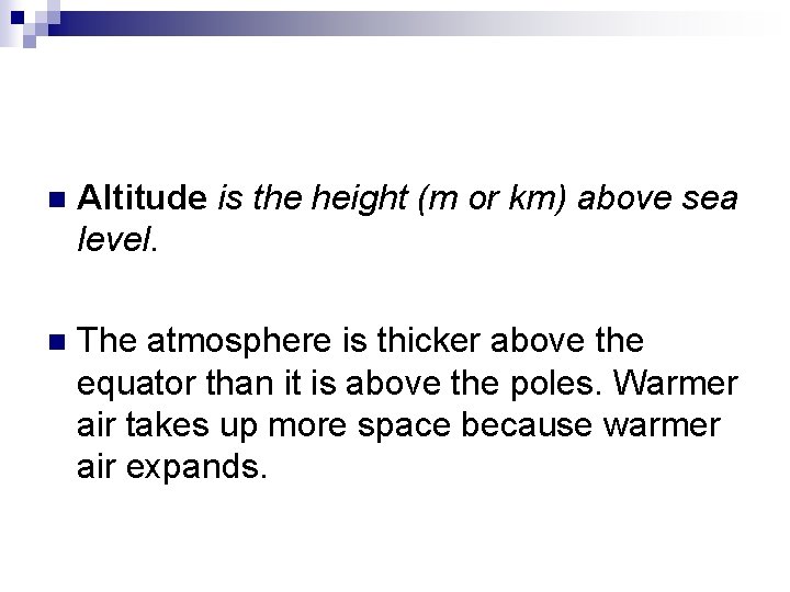 n Altitude is the height (m or km) above sea level. n The atmosphere