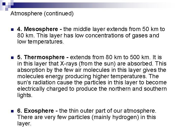 Atmosphere (continued) n 4. Mesosphere - the middle layer extends from 50 km to