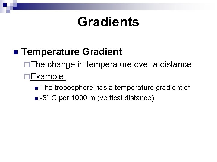 Gradients n Temperature Gradient ¨ The change in temperature over a distance. ¨ Example: