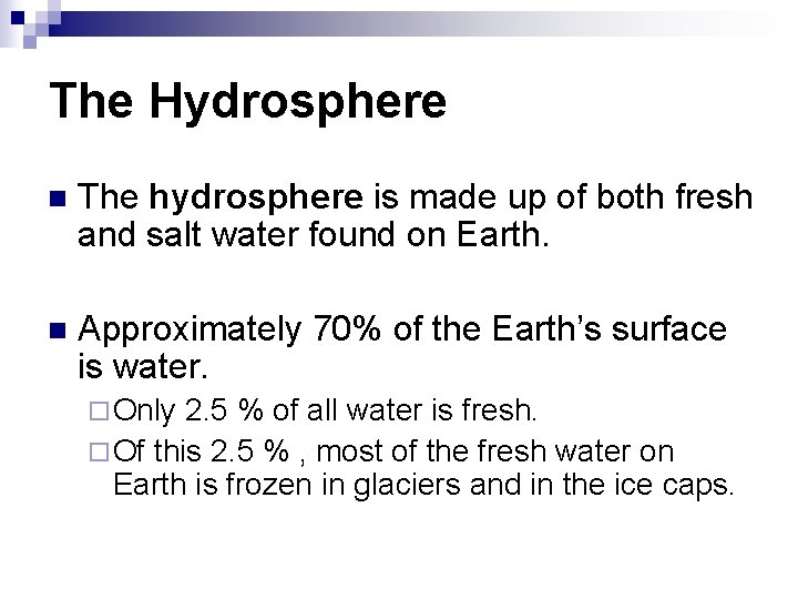 The Hydrosphere n The hydrosphere is made up of both fresh and salt water