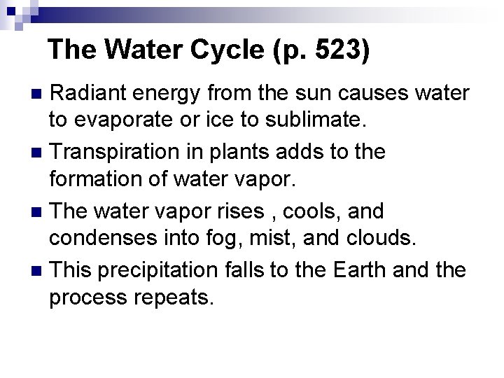 The Water Cycle (p. 523) Radiant energy from the sun causes water to evaporate