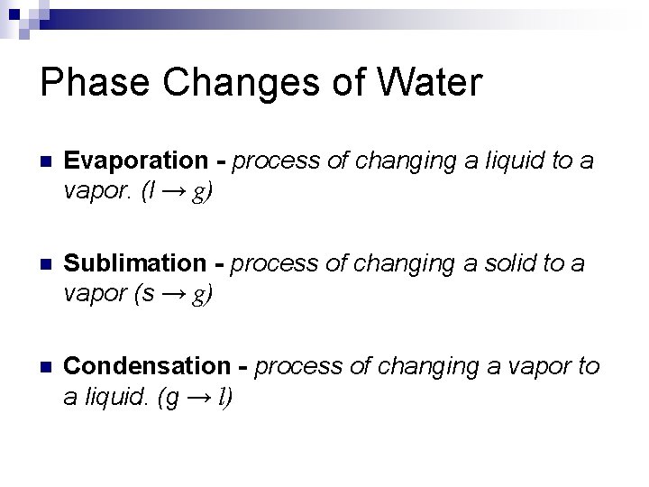 Phase Changes of Water n Evaporation - process of changing a liquid to a
