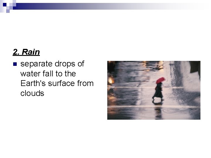 2. Rain n separate drops of water fall to the Earth's surface from clouds