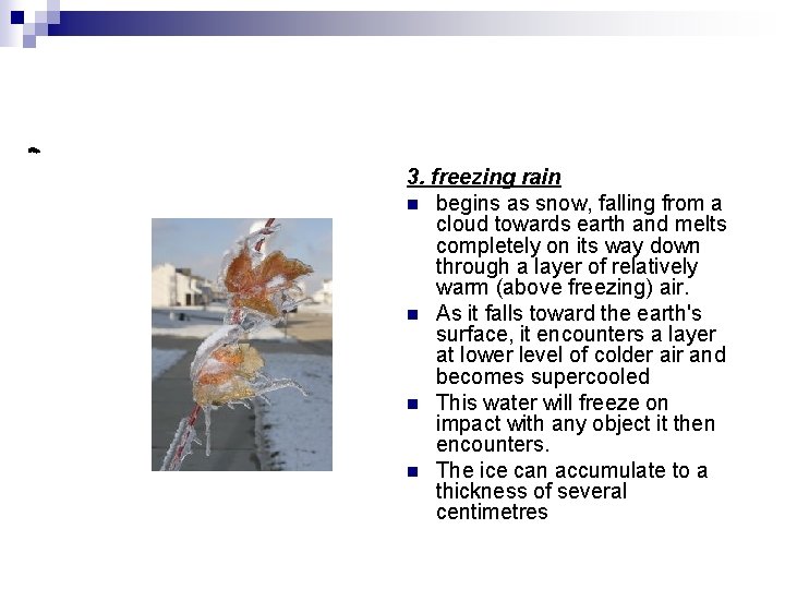 3. freezing rain n begins as snow, falling from a cloud towards earth and