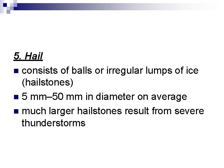 5. Hail n consists of balls or irregular lumps of ice (hailstones) n 5