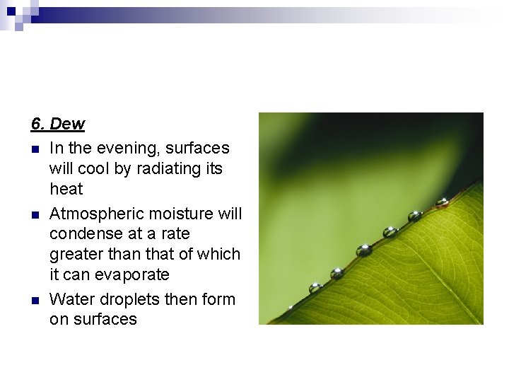 6. Dew n In the evening, surfaces will cool by radiating its heat n