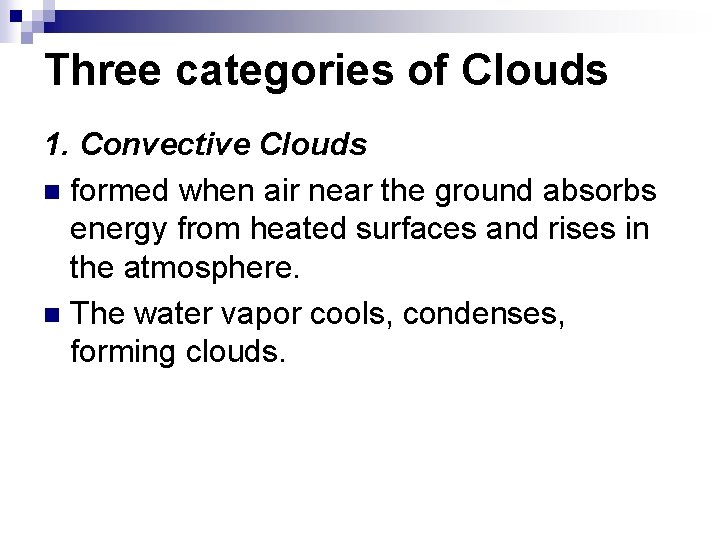 Three categories of Clouds 1. Convective Clouds n formed when air near the ground