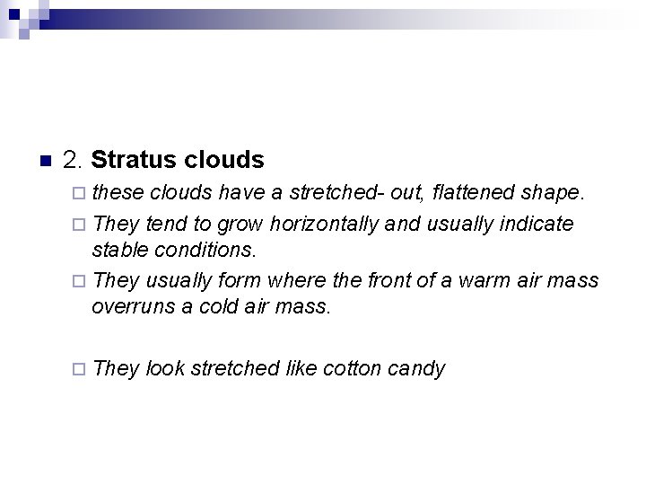 n 2. Stratus clouds ¨ these clouds have a stretched- out, flattened shape. ¨