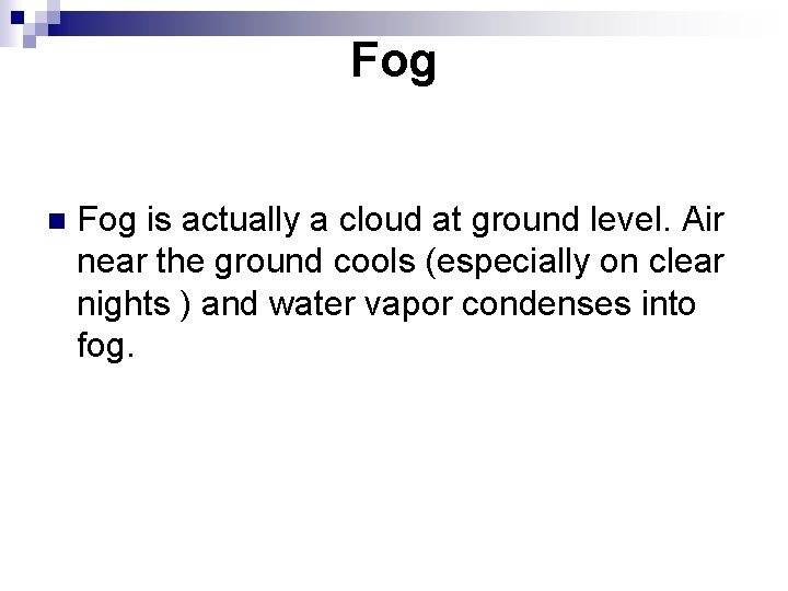 Fog n Fog is actually a cloud at ground level. Air near the ground