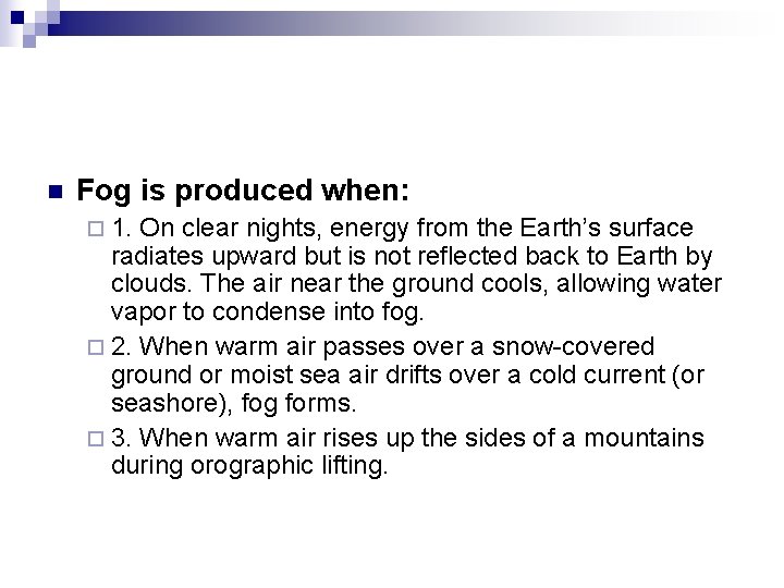 n Fog is produced when: ¨ 1. On clear nights, energy from the Earth’s