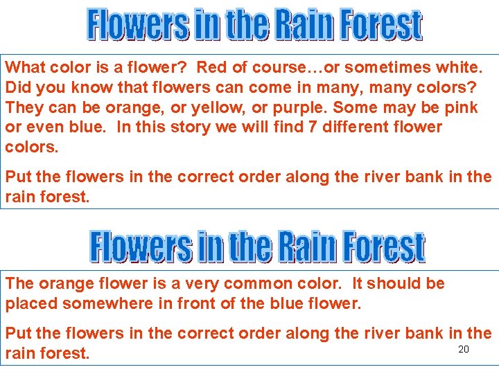 What color is a flower? Red of course…or sometimes white. Did you know that